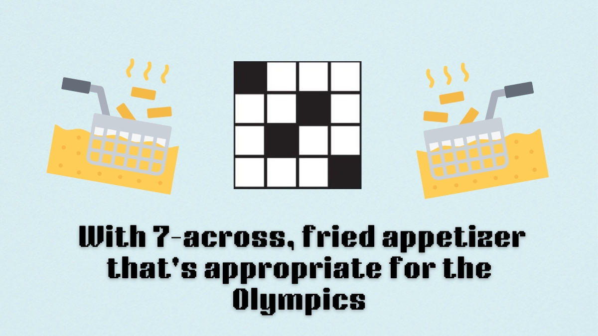 Olympic-Ready Fried Appetizer with 7 Across： A Tasty Clue