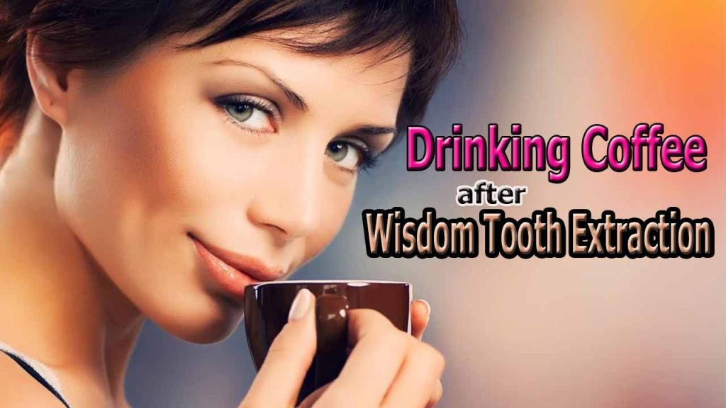 Should You Drink Coffee After Wisdom Teeth Removal? Here's the Truth