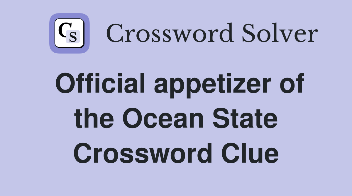 Official Appetizer of the Ocean State Crossword Clue – Find the Answer Here