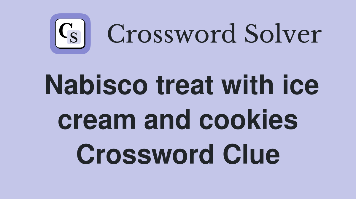 What is the Nabisco Treat with Ice Cream and Cookies in Crosswords?