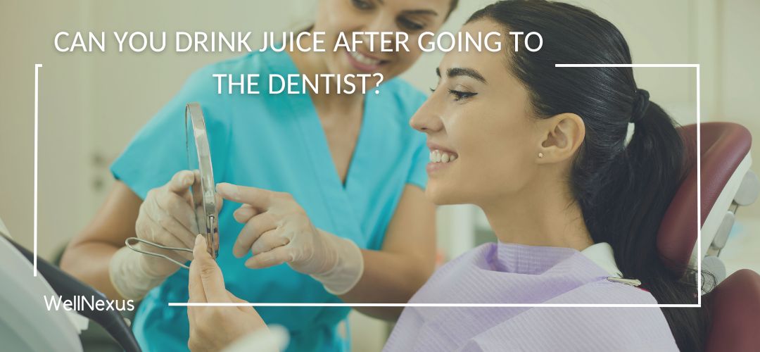 can you drink juice after going to the dentist