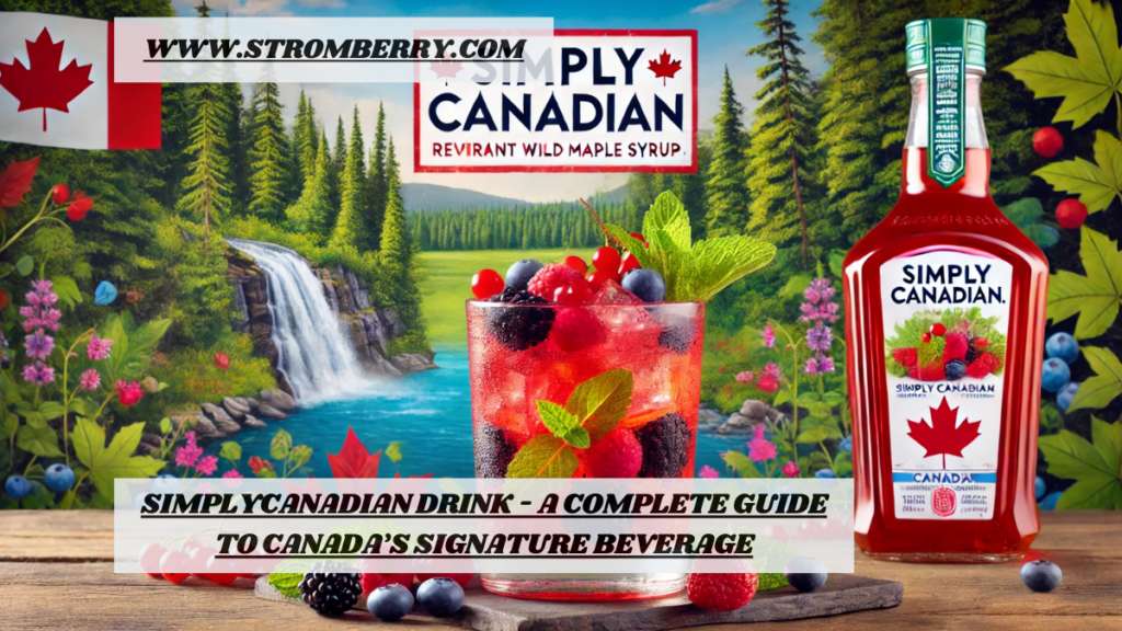 SimplyCanadian Drink: A Celebration of Canada's Rich, Refreshing Taste