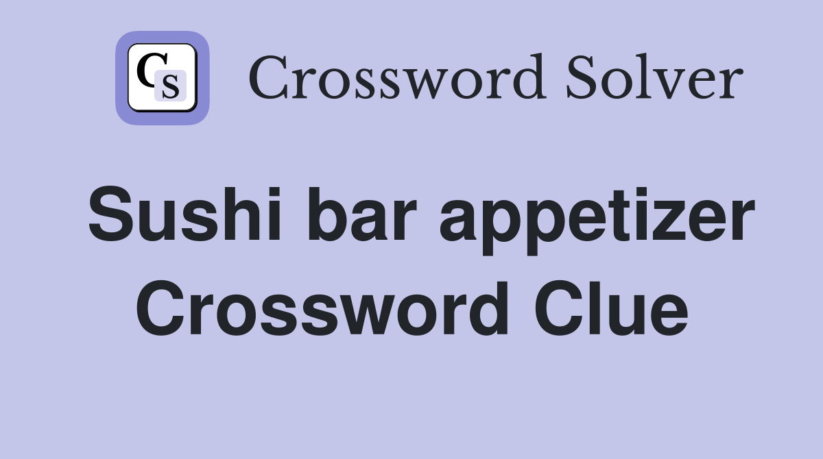 Sushi Bar Appetizer Crossword Solution: Edamame or Other Answers?