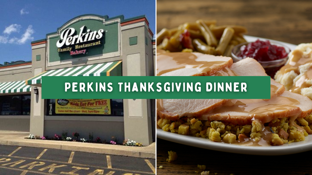 Is Perkins Open on Thanksgiving? (Plus Everything About Their Special Thanksgiving Dinner)