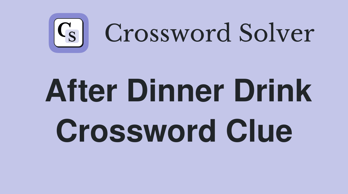 After Dinner Drink Crossword Clue: Top Hints Revealed