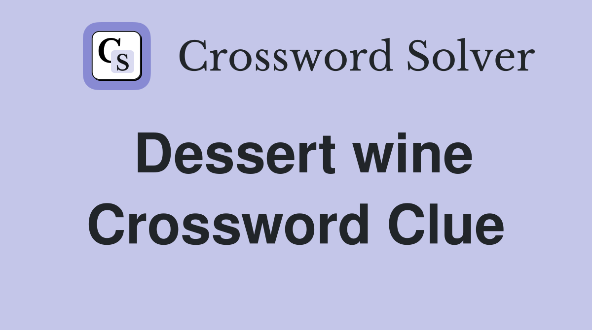 Stuck on Dessert Wine Crossword Clue? Find the Solution