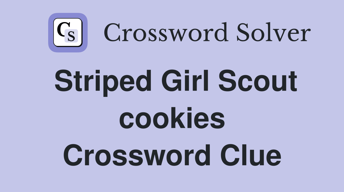 Striped Girl Scout Cookie NYT Crossword Clue Solved Here