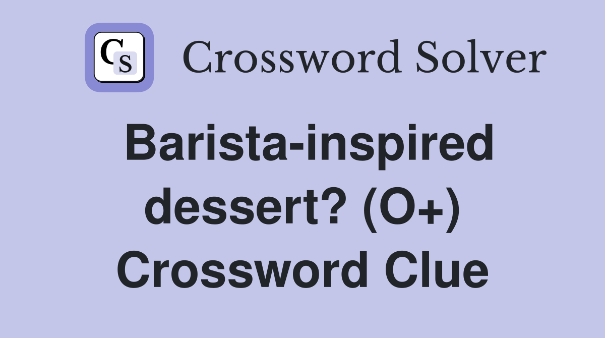 Barista Inspired Dessert Crossword for Coffee Lovers Secrets