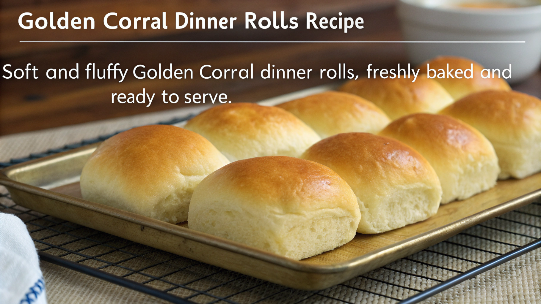 Copycat Golden Corral Dinner Roll Recipe: Your Guide to Fluffy, Buttery Rolls!